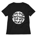 I've Got Enough On My Plate Women's V-Neck Tee