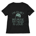 I'm Quiet Because My Head Is Loud Women's V-Neck Tee