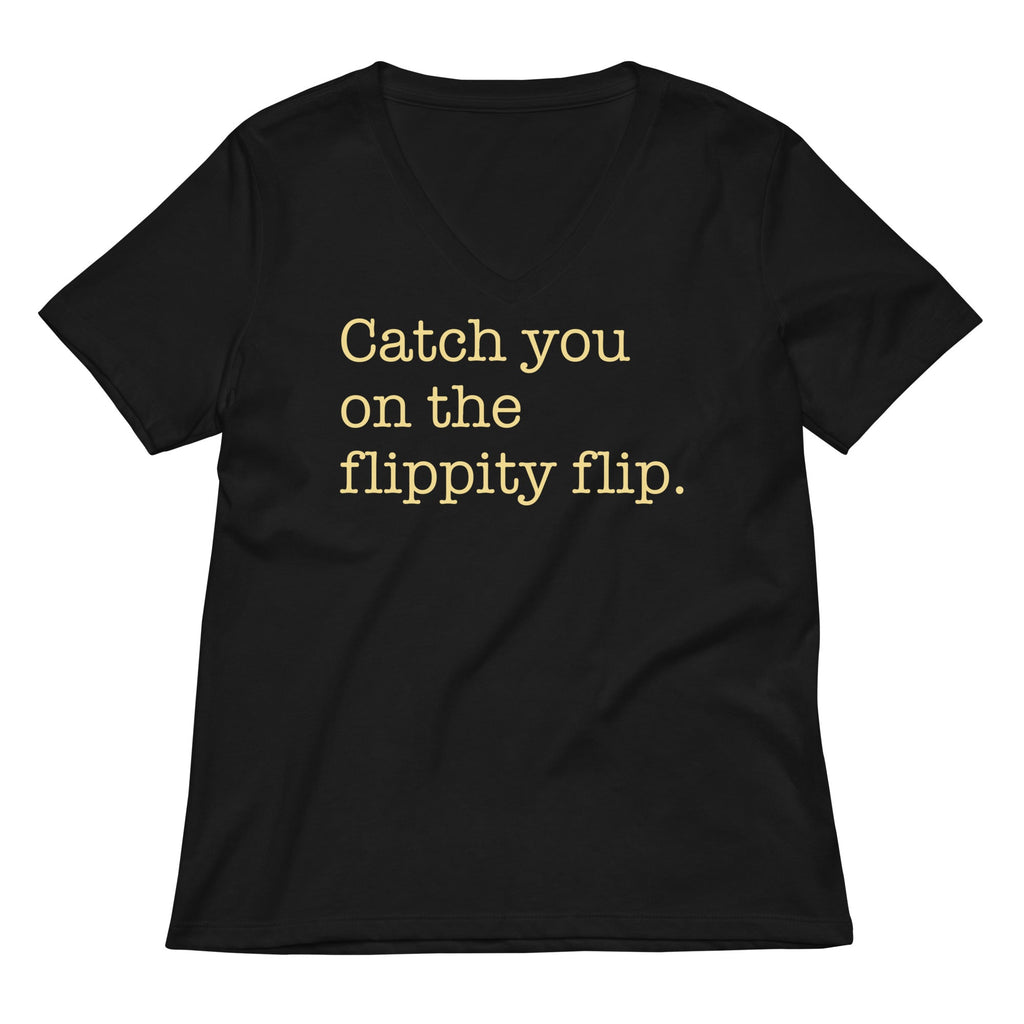 Catch You On The Flippity Flip Women's V-Neck Tee