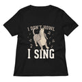I Don't Howl I Sing Women's V-Neck Tee