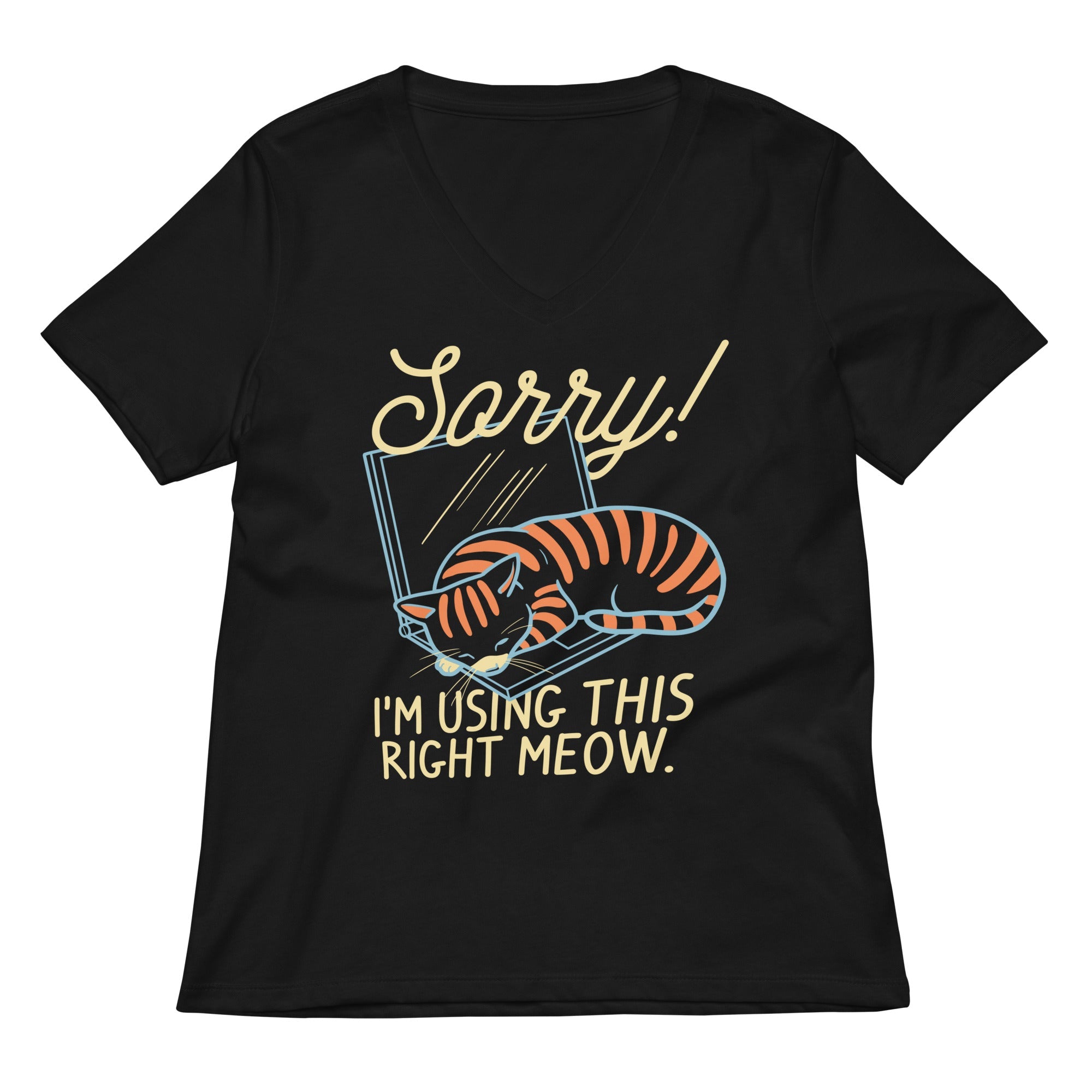 Sorry! I'm Using This Right Meow Women's V-Neck Tee