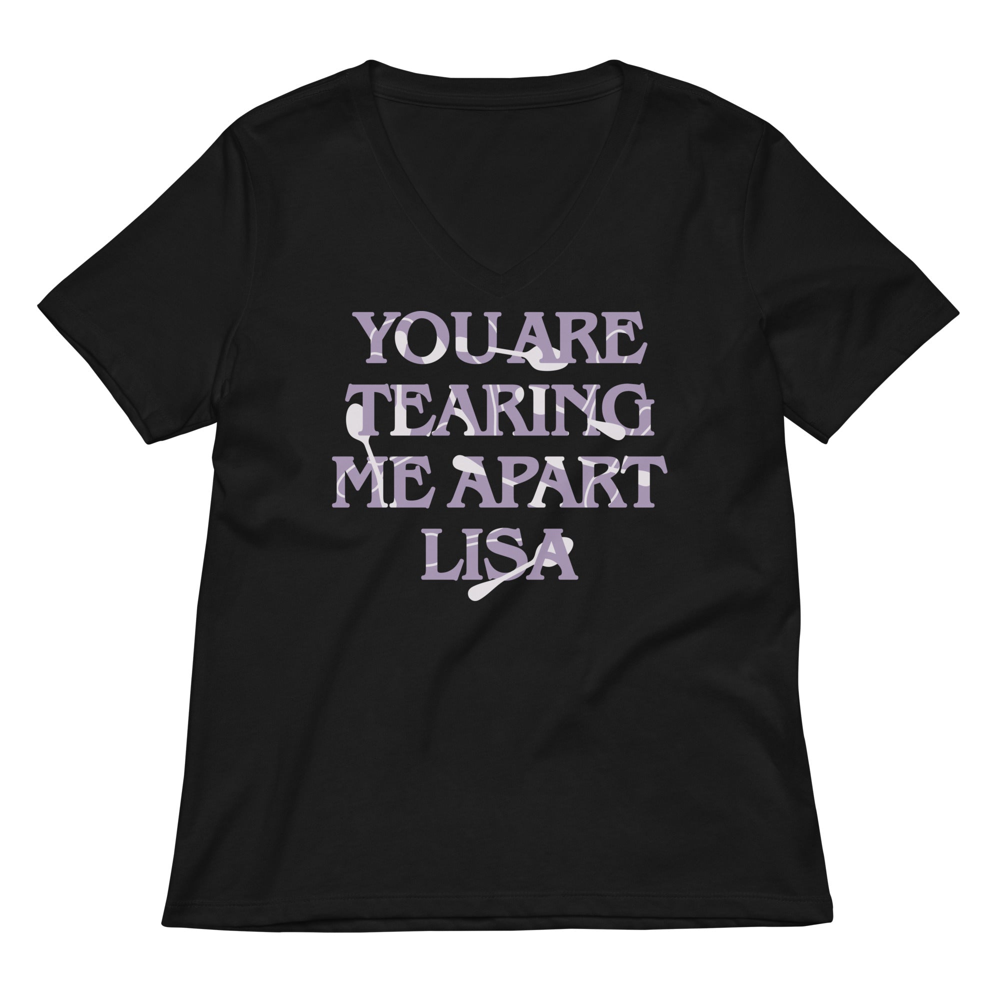 You Are Tearing Me Apart Lisa Women's V-Neck Tee