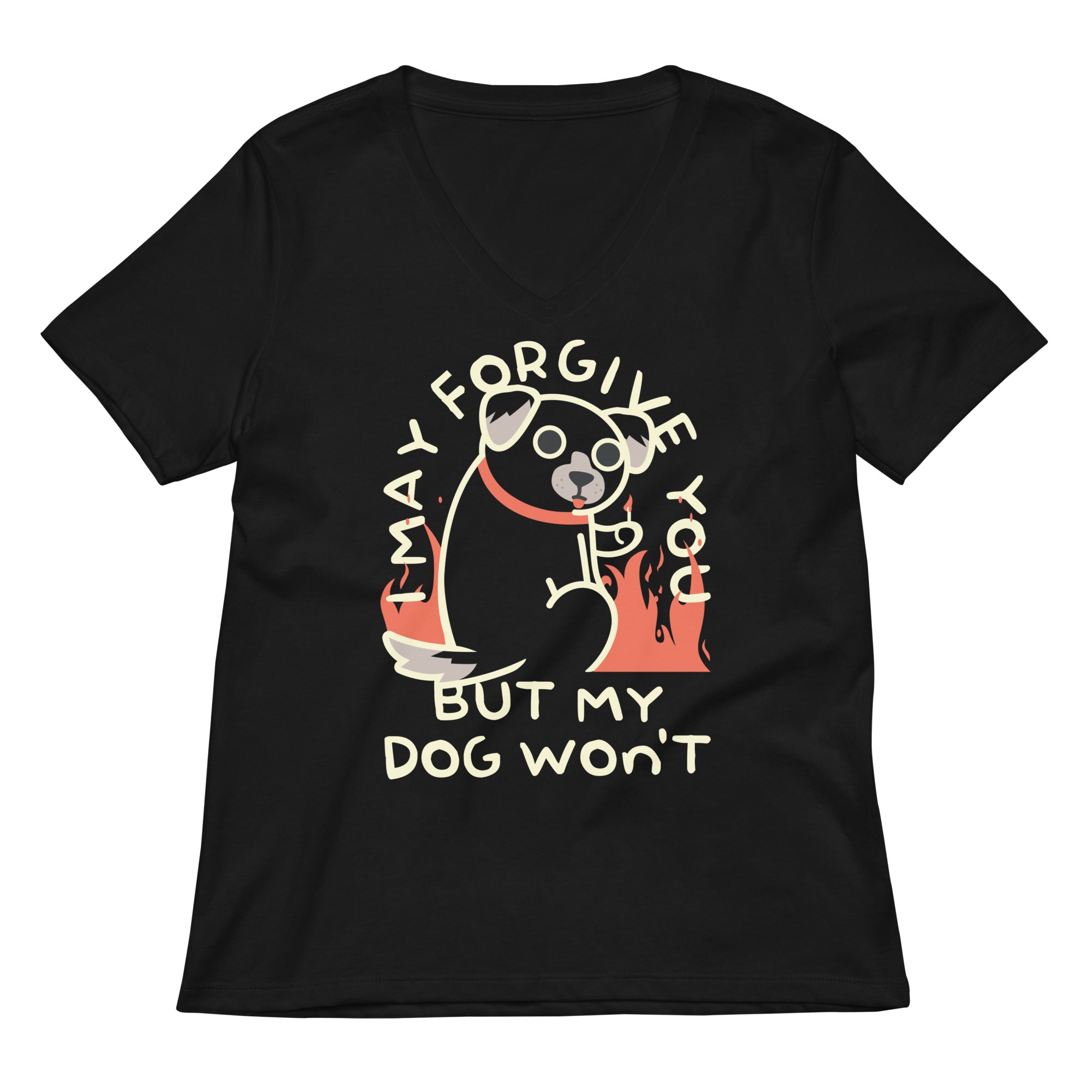 I May Forgive You But My Dog Won't Women's V-Neck Tee