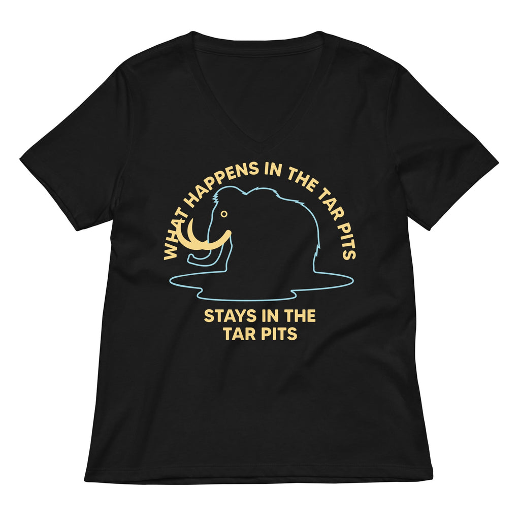 What Happens In The Tar Pits Stays In The Tar Pits Women's V-Neck Tee