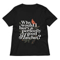 Why Would I Bury A Perfectly Good Hatchet? Women's V-Neck Tee