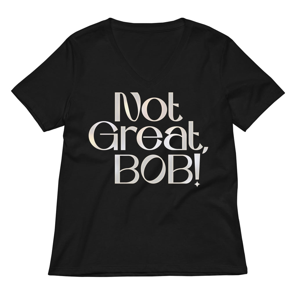 Not Great, Bob! Women's V-Neck Tee