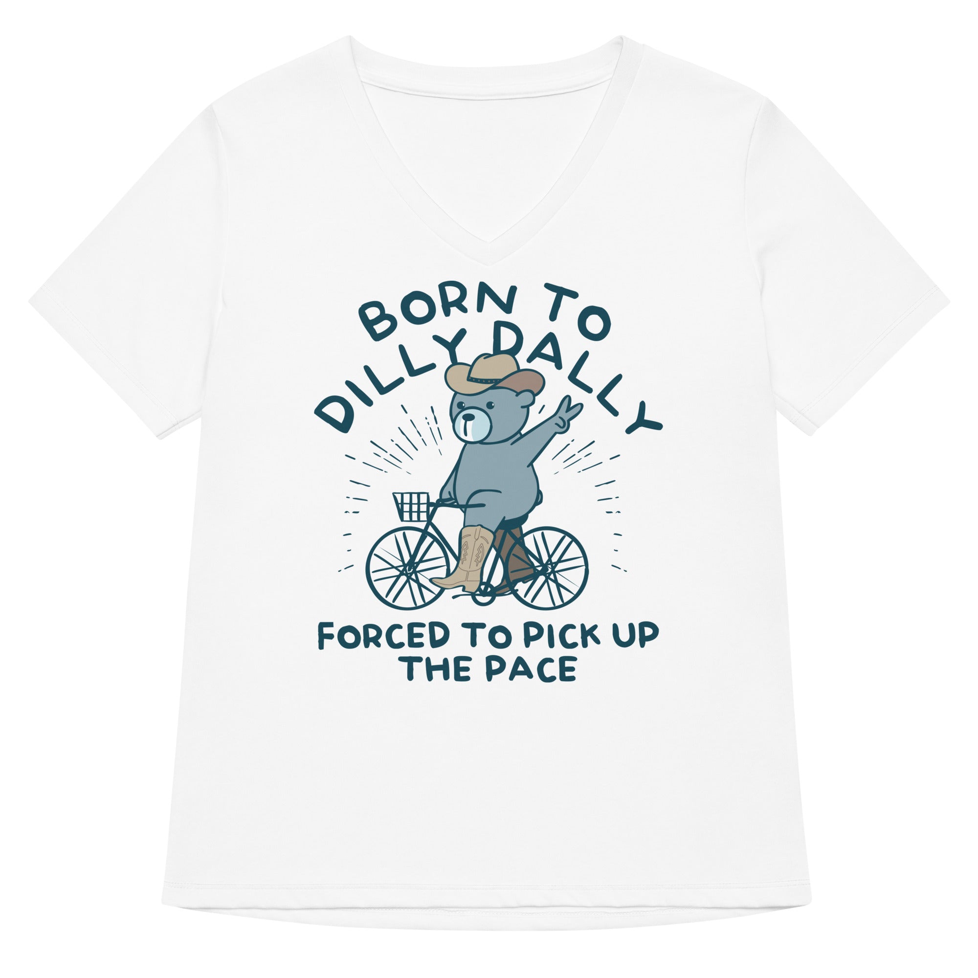 Born To Dilly Dally Forced To Pick Up The Pace Women's V-Neck Tee