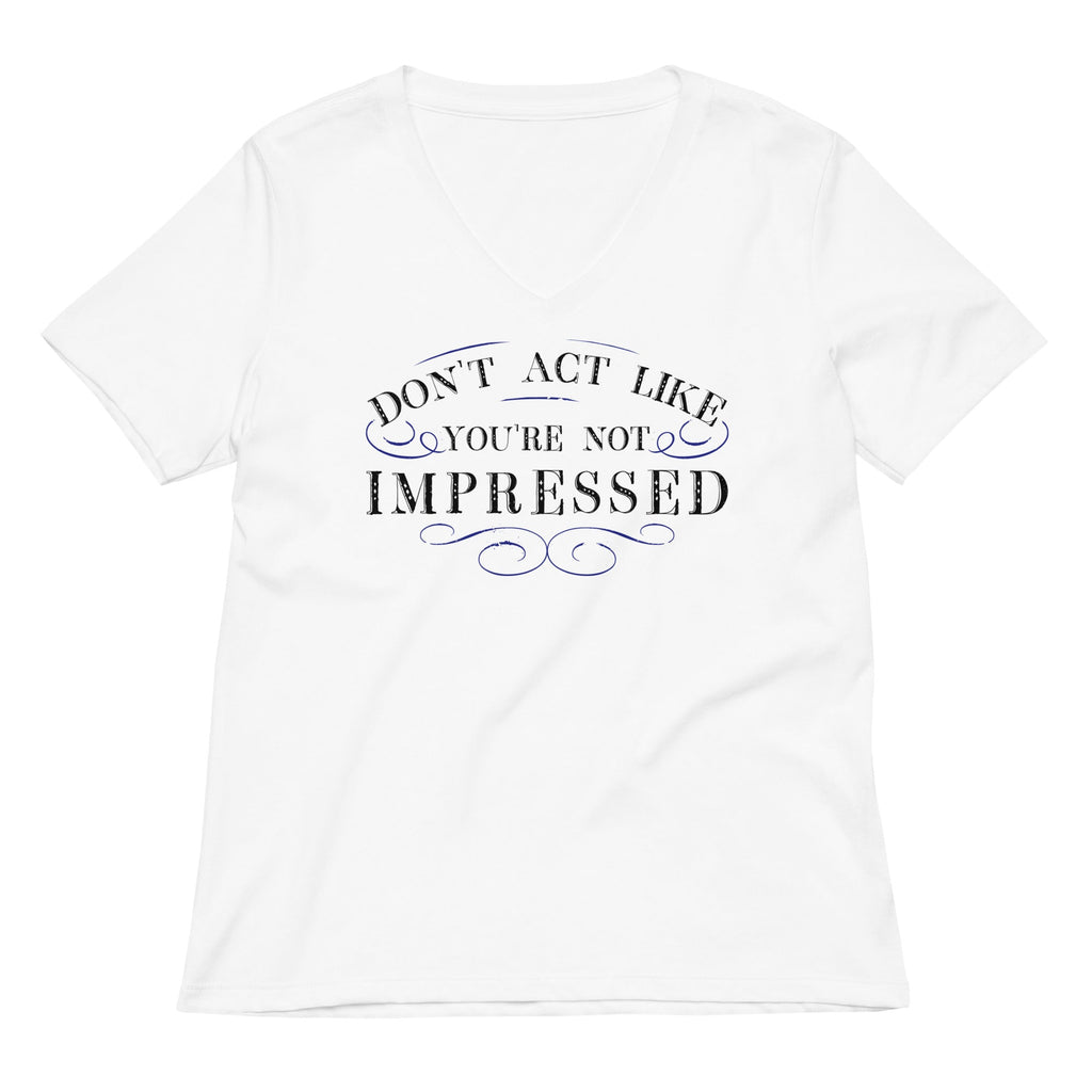 Don't Act Not Impressed Women's V-Neck Tee