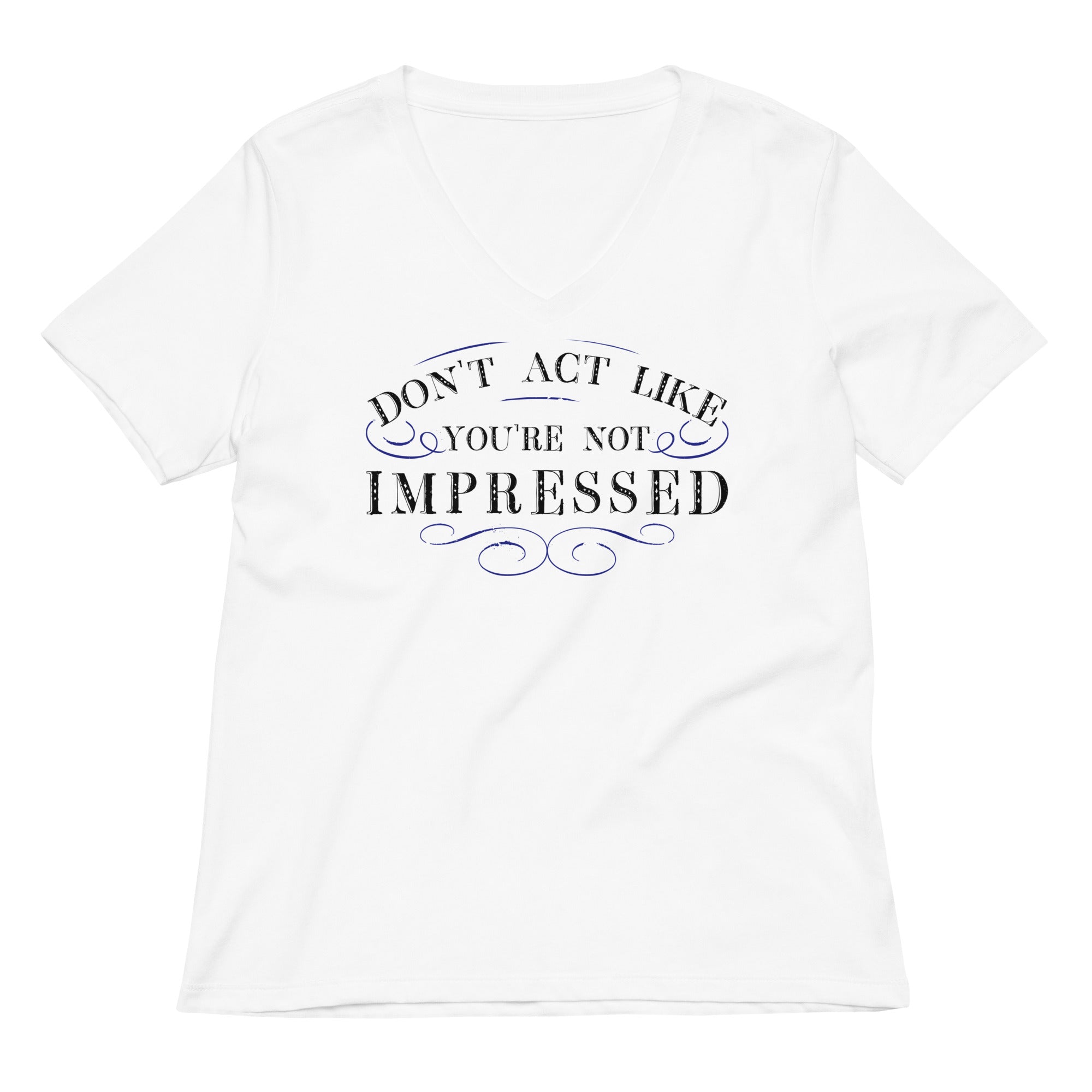 Don't Act Not Impressed Women's V-Neck Tee