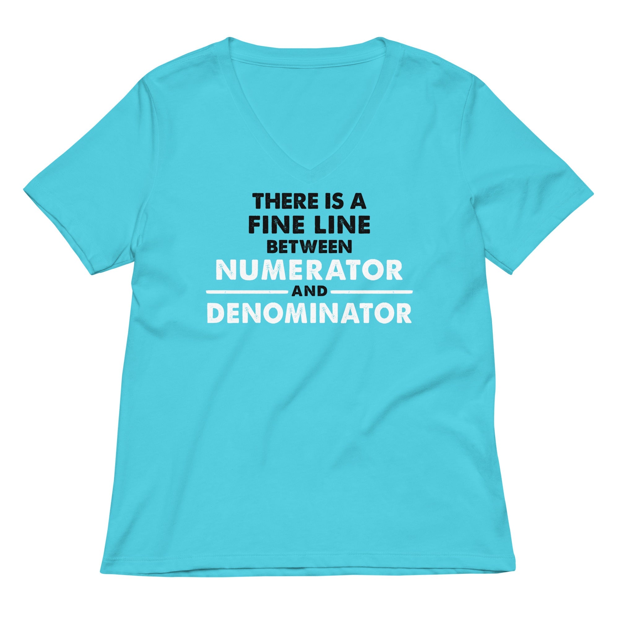 There Is A Fine Line Between Numerator And Denominator Women's V-Neck Tee