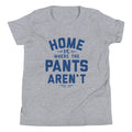 Home Is Where The Pants Aren't Kid's Youth Tee