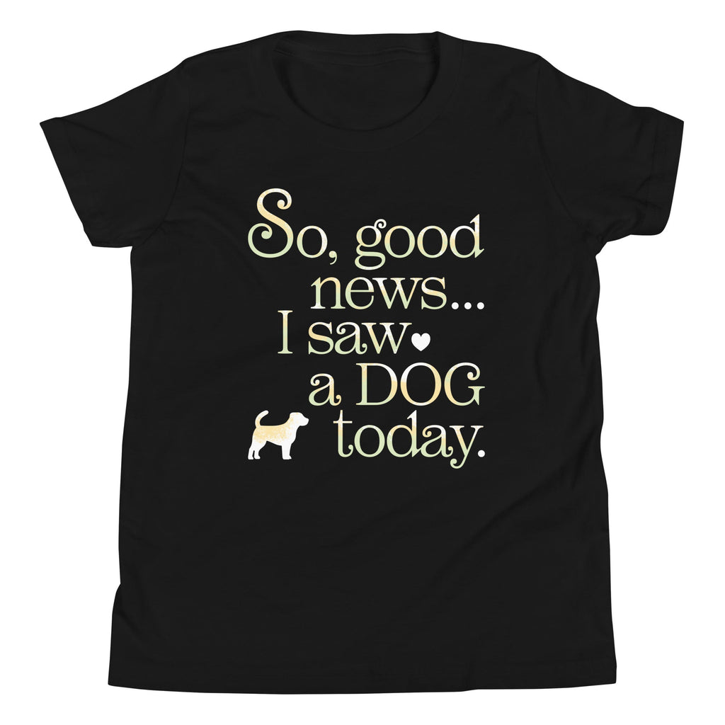 So Good News I Saw A Dog Today Kid's Youth Tee