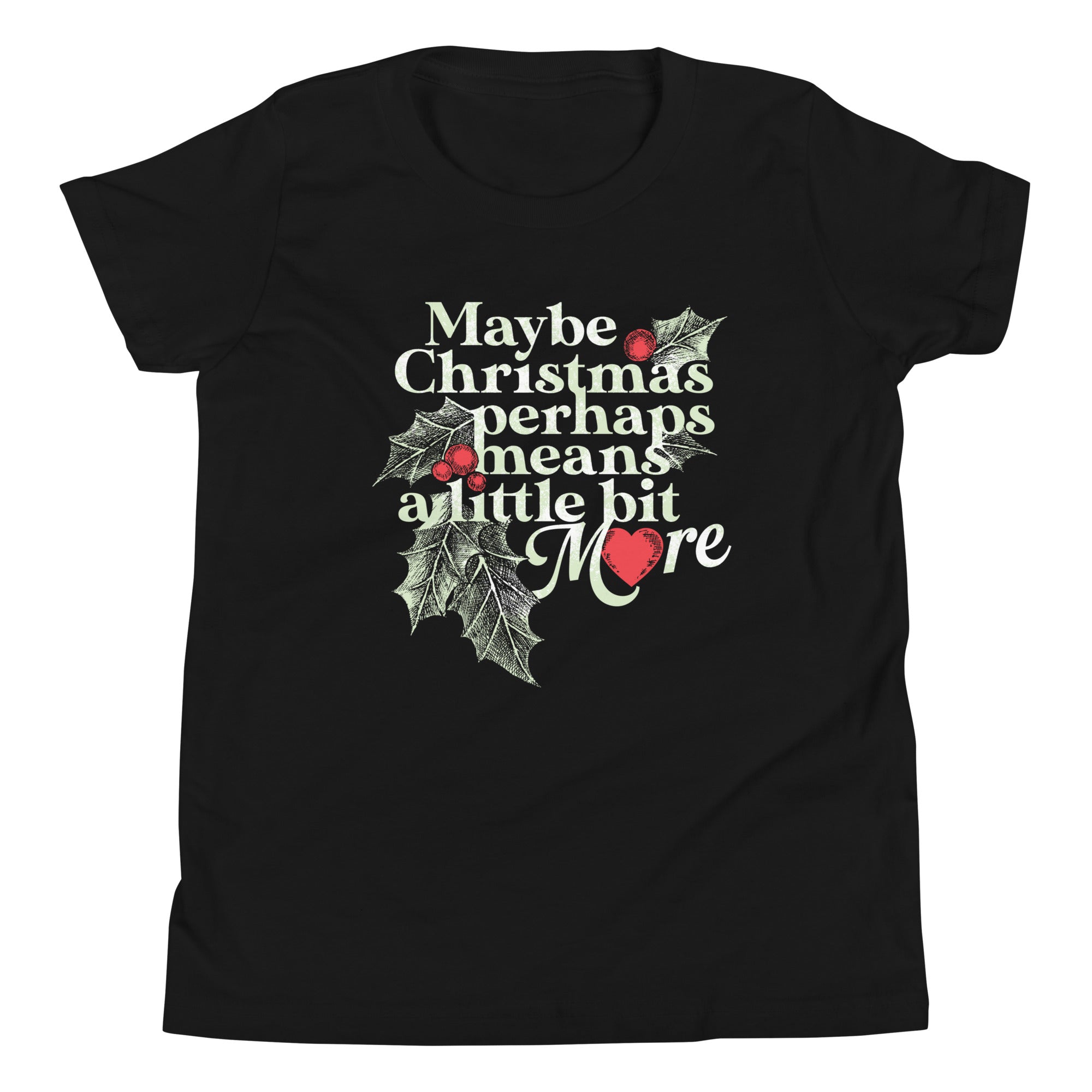 Maybe Christmas Perhaps Means A Little Bit More Kid's Youth Tee