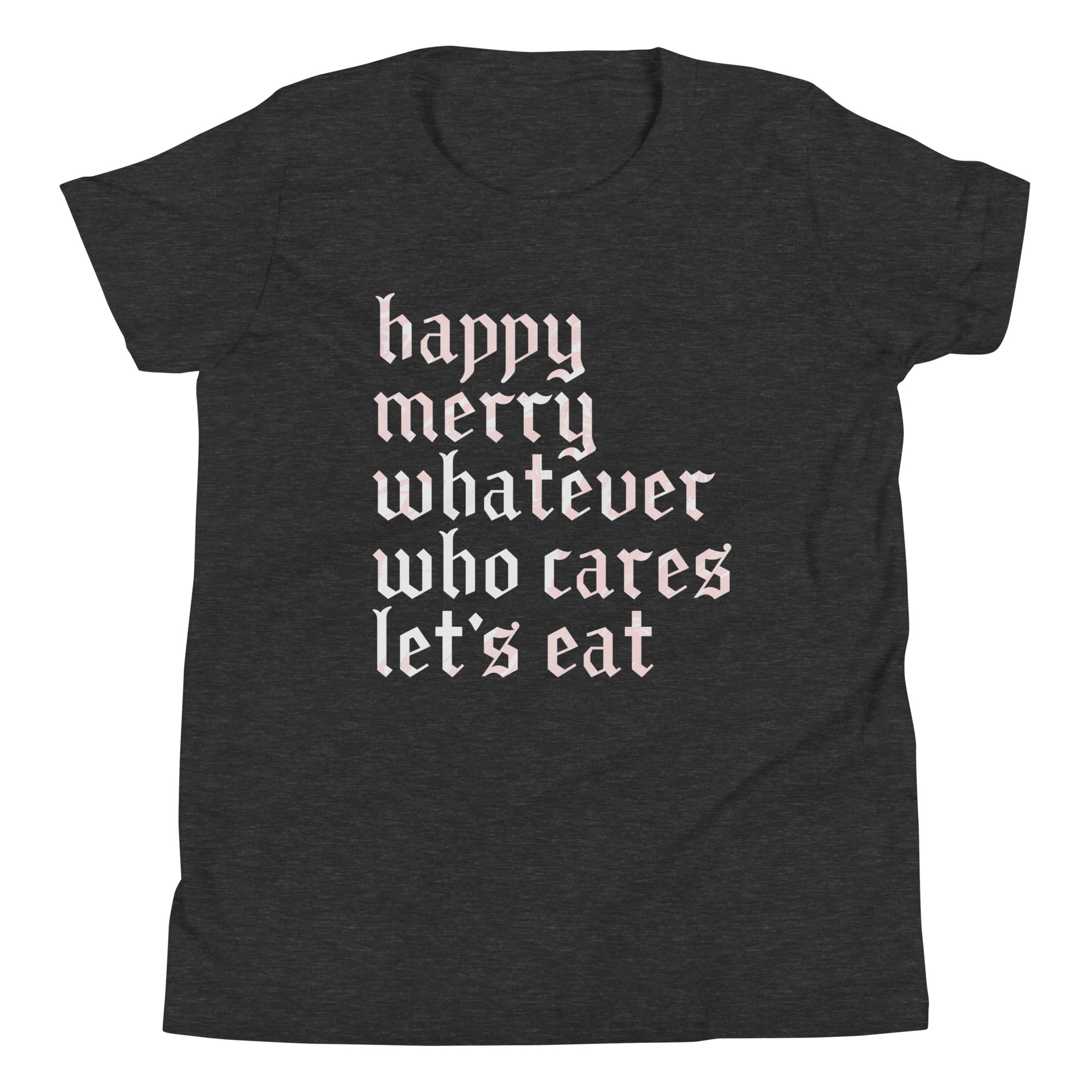 Happy Merry Whatever Who Cares Let's Eat Kid's Youth Tee