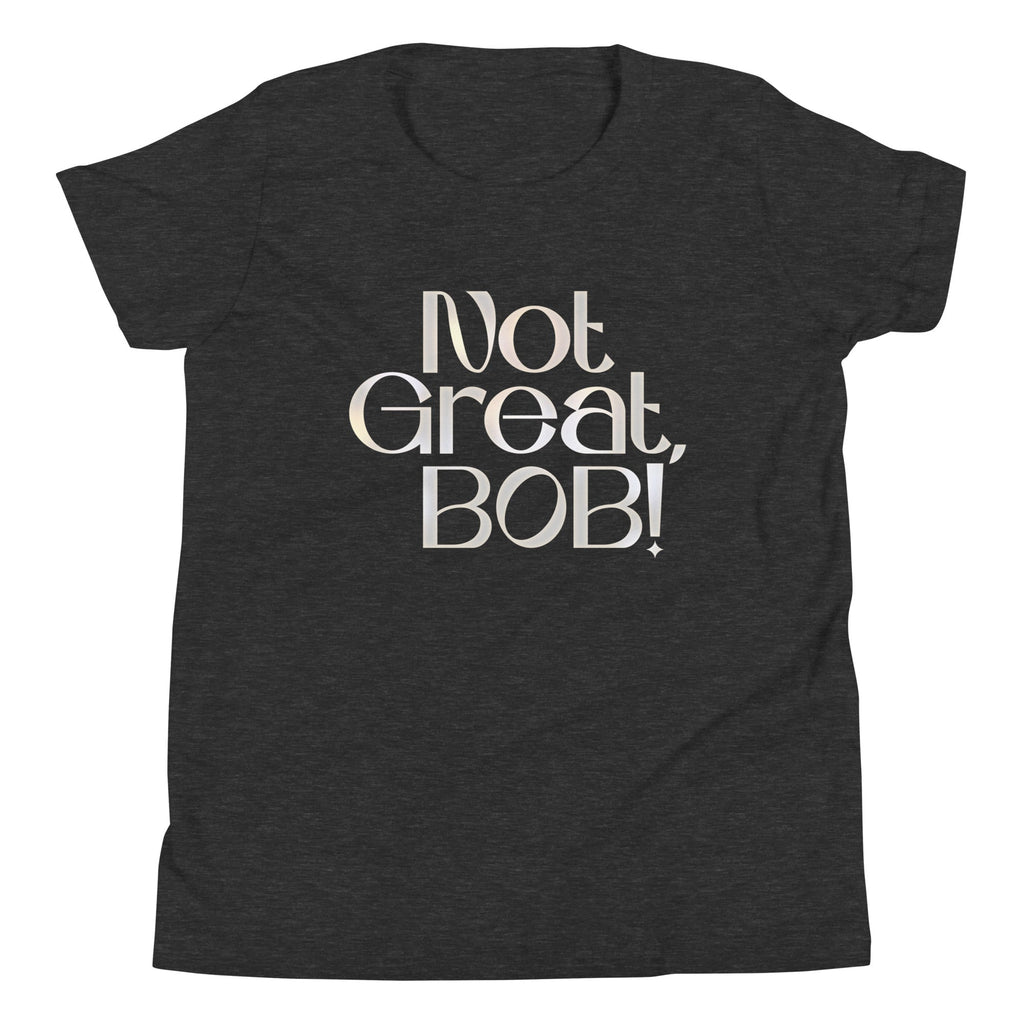 Not Great, Bob! Kid's Youth Tee
