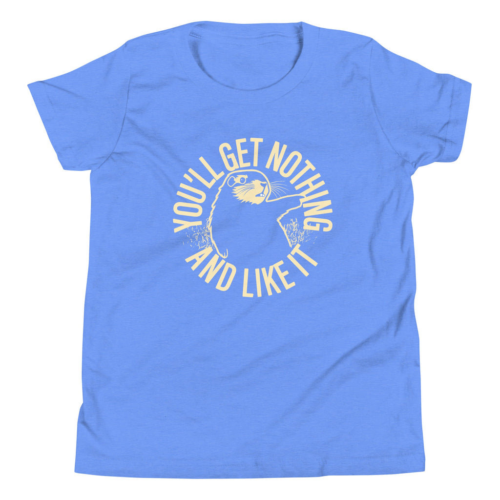 You'll Get Nothing And Like It Kid's Youth Tee