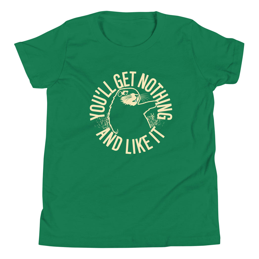 You'll Get Nothing And Like It Kid's Youth Tee