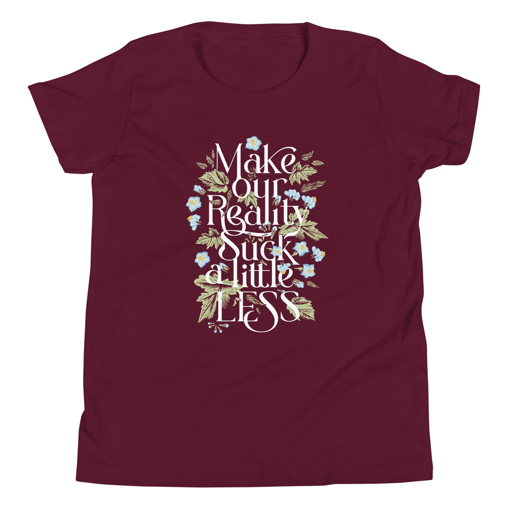 Make Our Reality Suck A Little Less Kid's Youth Tee