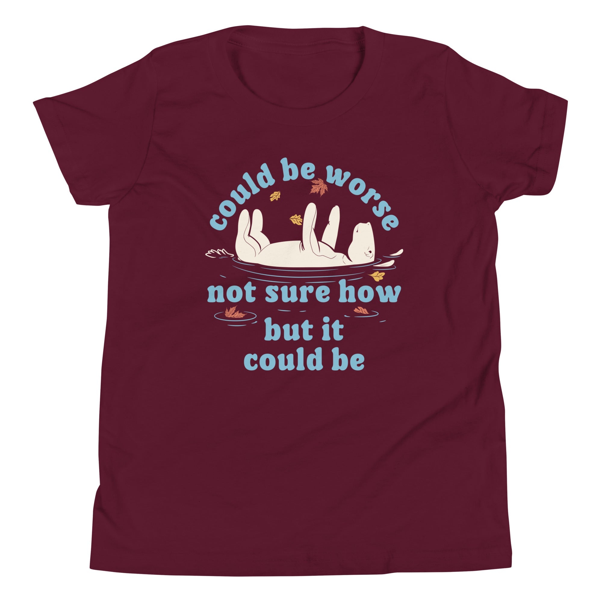 Could Be Worse Not Sure How But It Could Be Kid's Youth Tee