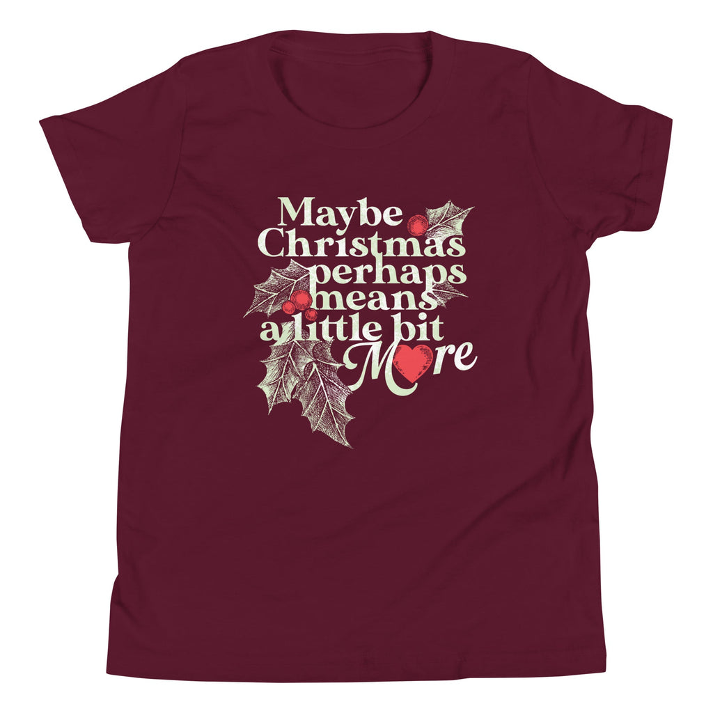 Maybe Christmas Perhaps Means A Little Bit More Kid's Youth Tee