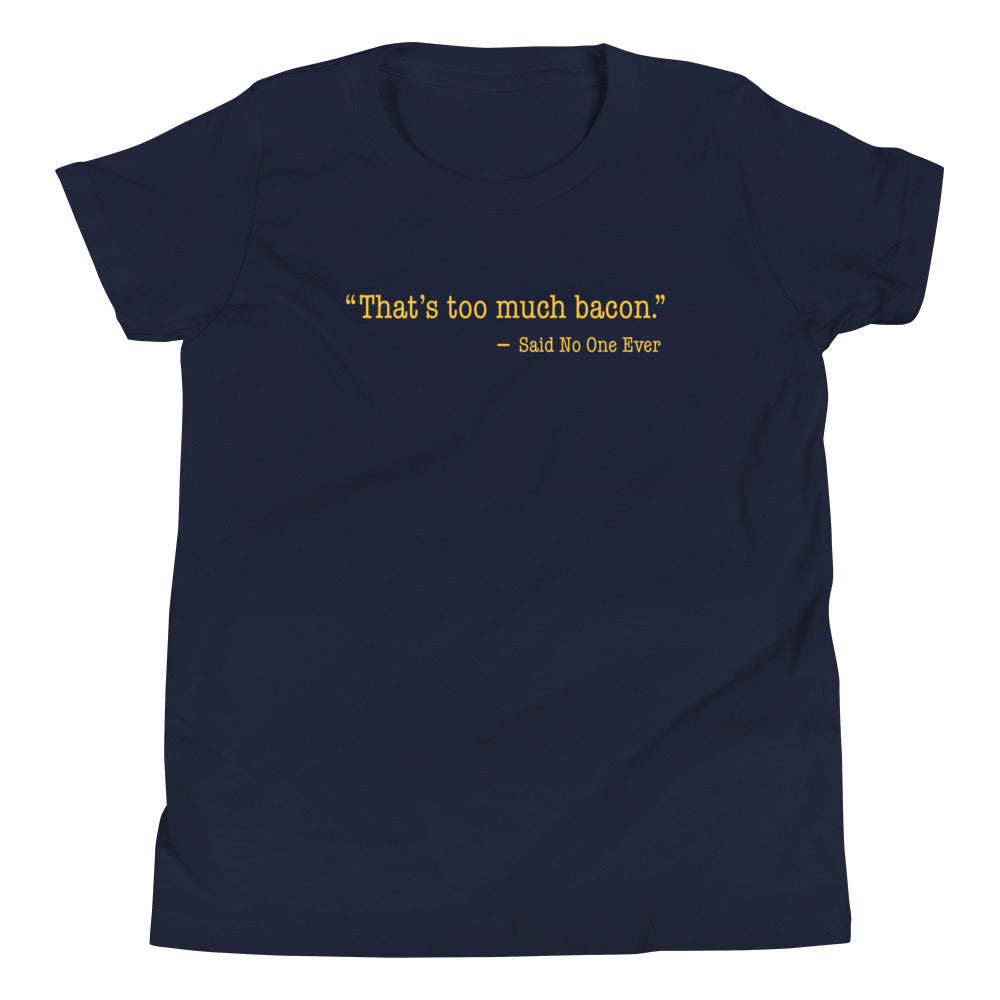 That's Too Much Bacon, Said No One Ever Kid's Youth Tee
