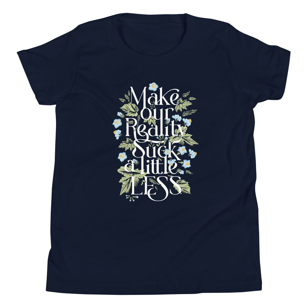 Make Our Reality Suck A Little Less Kid's Youth Tee