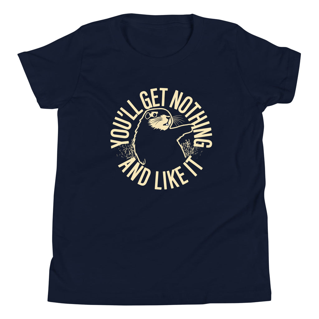 You'll Get Nothing And Like It Kid's Youth Tee