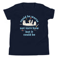 Could Be Worse Not Sure How But It Could Be Kid's Youth Tee