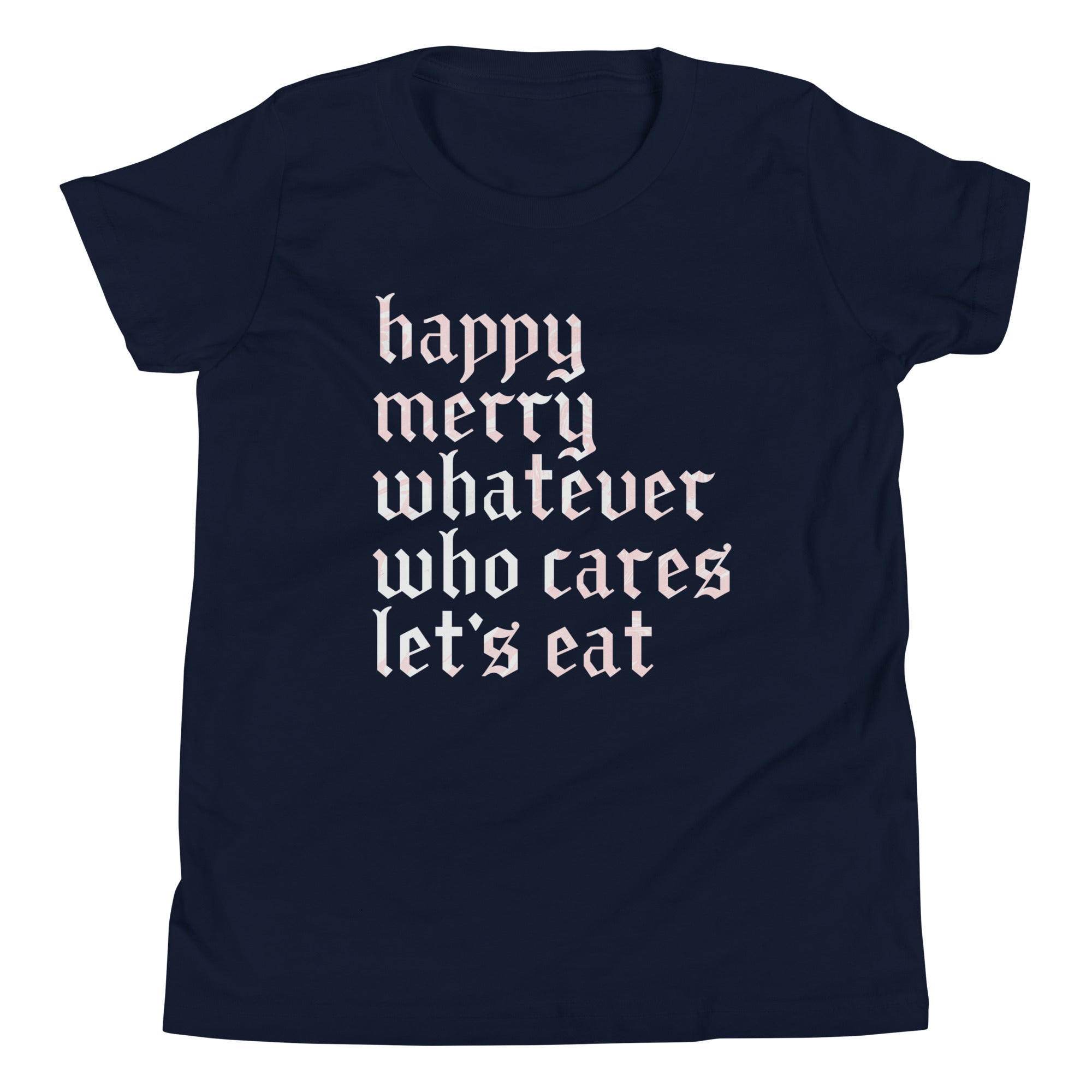 Happy Merry Whatever Who Cares Let's Eat Kid's Youth Tee