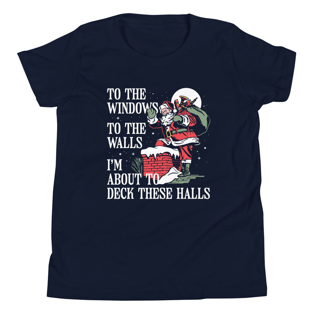 To The Windows To The Walls I'm About To Deck These Halls Kid's Youth Tee