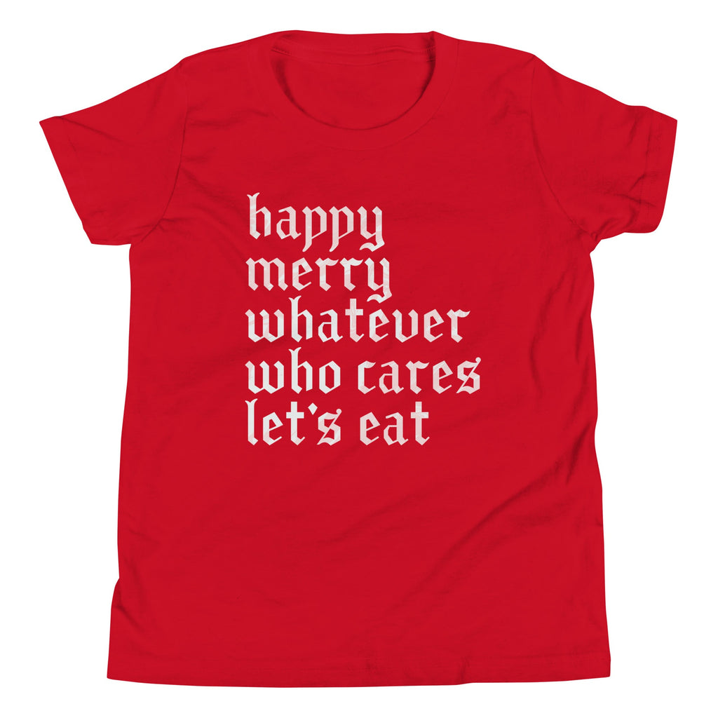 Happy Merry Whatever Who Cares Let's Eat Kid's Youth Tee