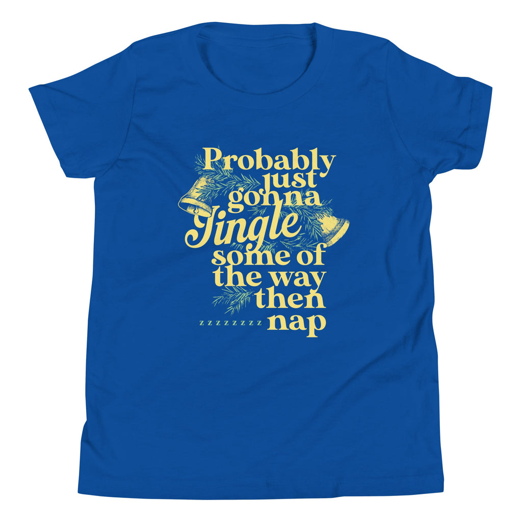 Probably Just Gonna Jingle Some Of The Way Then Nap Kid's Youth Tee