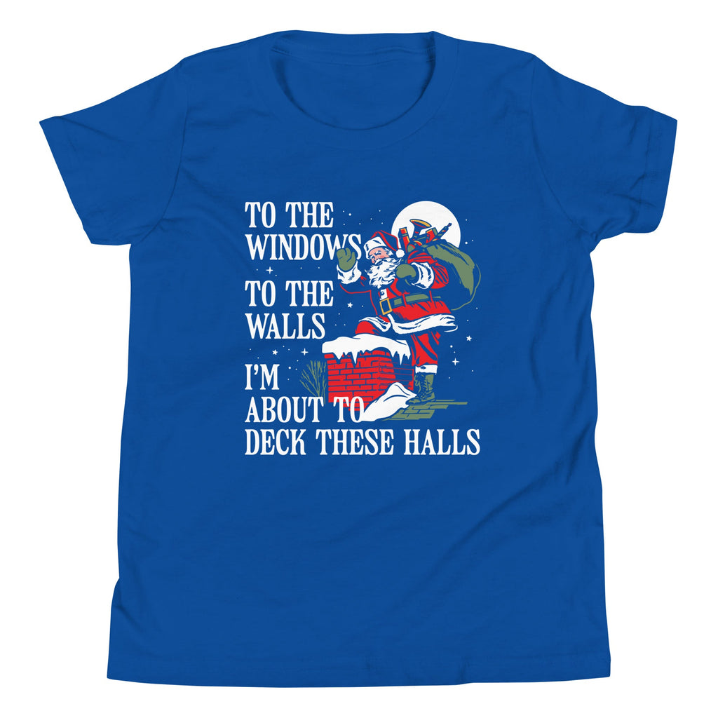To The Windows To The Walls I'm About To Deck These Halls Kid's Youth Tee