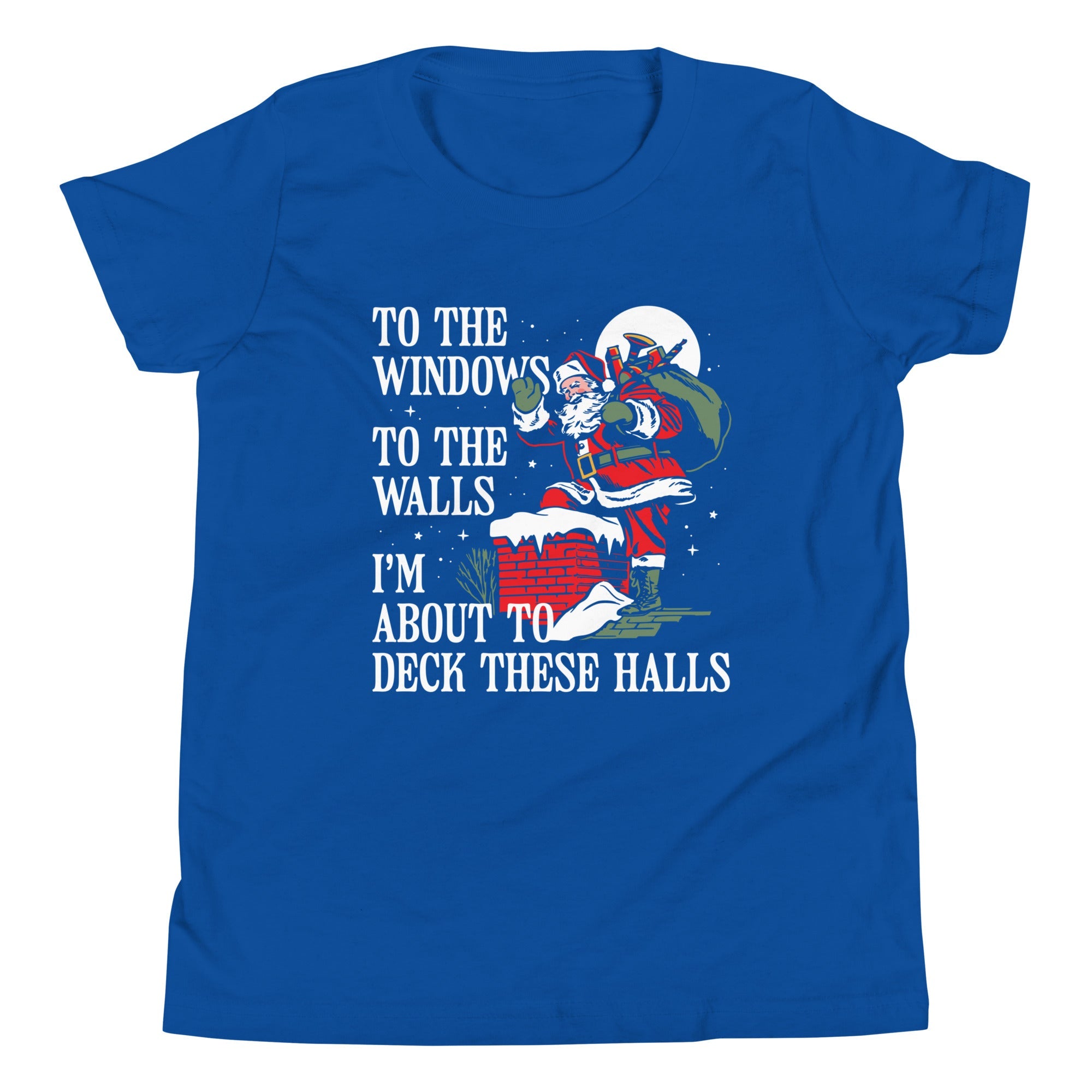 To The Windows To The Walls I'm About To Deck These Halls Kid's Youth Tee